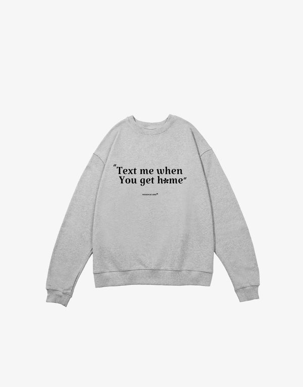 Text me when you get back home - Crewneck