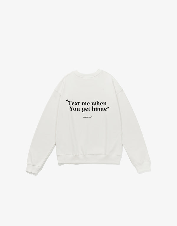 Text me when you get back home - Crewneck